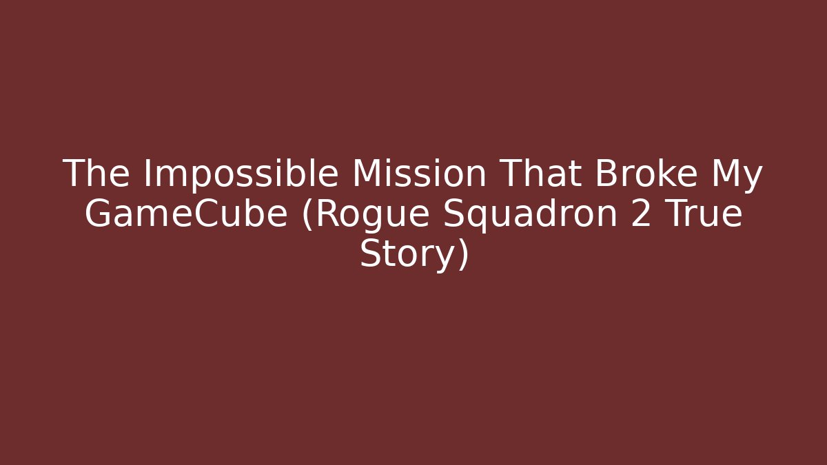 The Impossible Mission That Broke My GameCube (Rogue Squadron 2 True Story)
