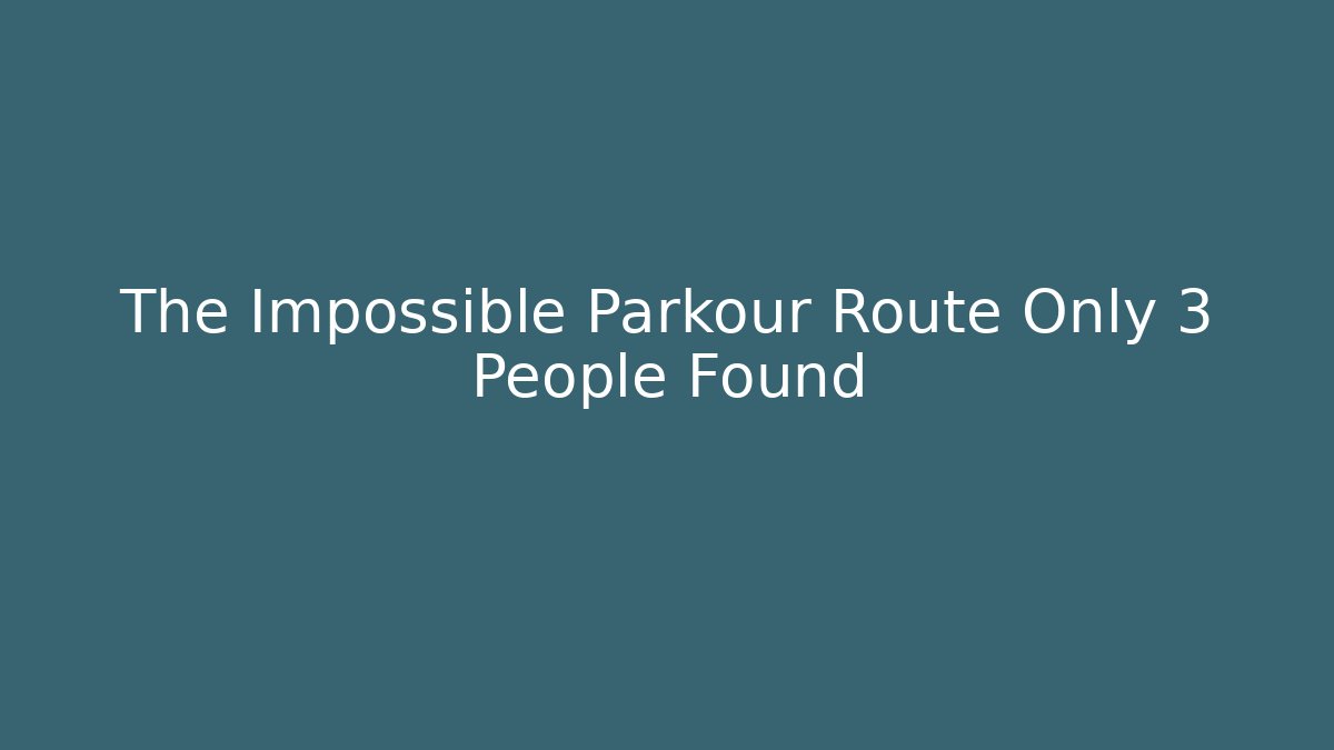 The Impossible Parkour Route Only 3 People Found
