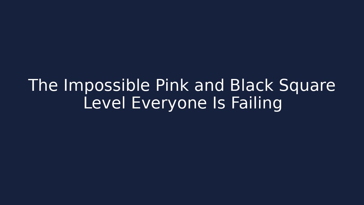 The Impossible Pink and Black Square Level Everyone Is Failing
