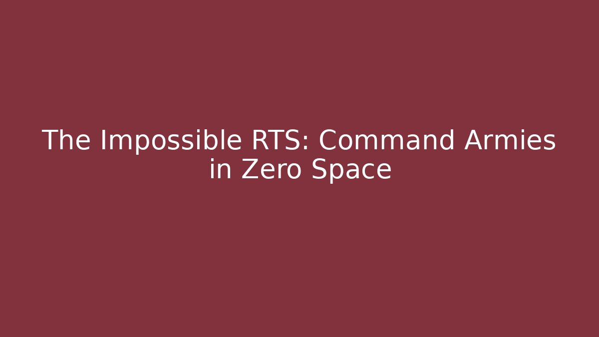 The Impossible RTS: Command Armies in Zero Space