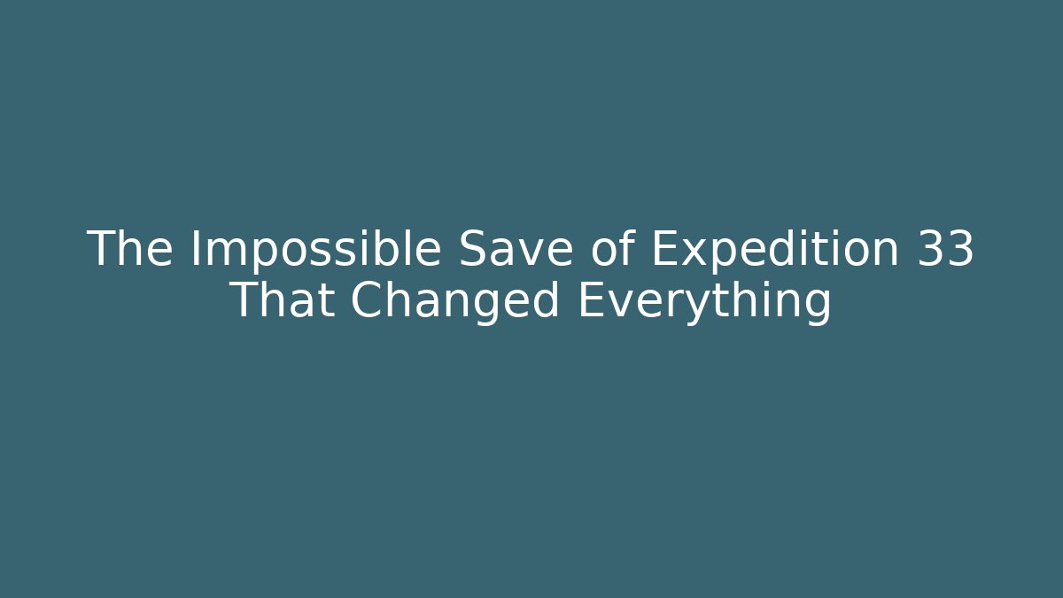 The Impossible Save of Expedition 33 That Changed Everything