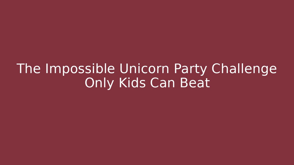 The Impossible Unicorn Party Challenge Only Kids Can Beat - Felix Cat Insurance