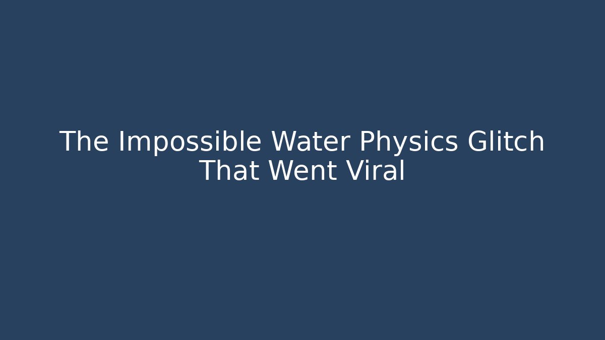 The Impossible Water Physics Glitch That Went Viral