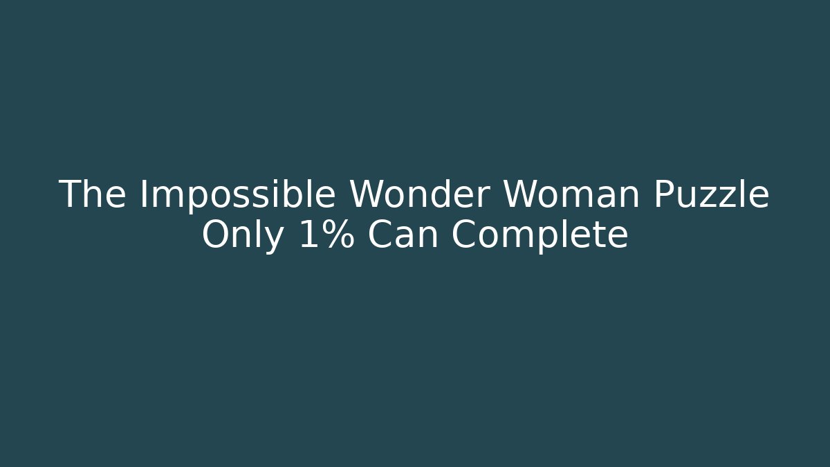 The Impossible Wonder Woman Puzzle Only 1% Can Complete