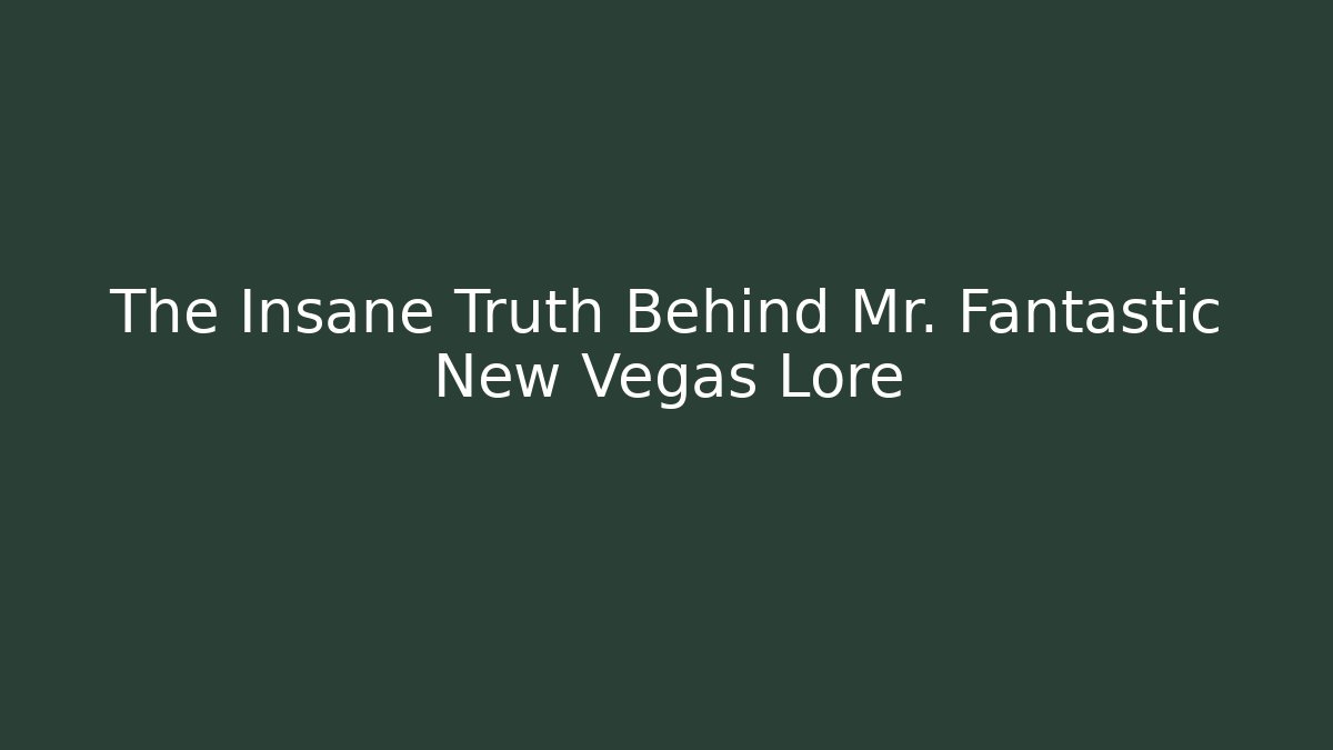 The Insane Truth Behind Mr. Fantastic New Vegas Lore - Felix Cat Insurance