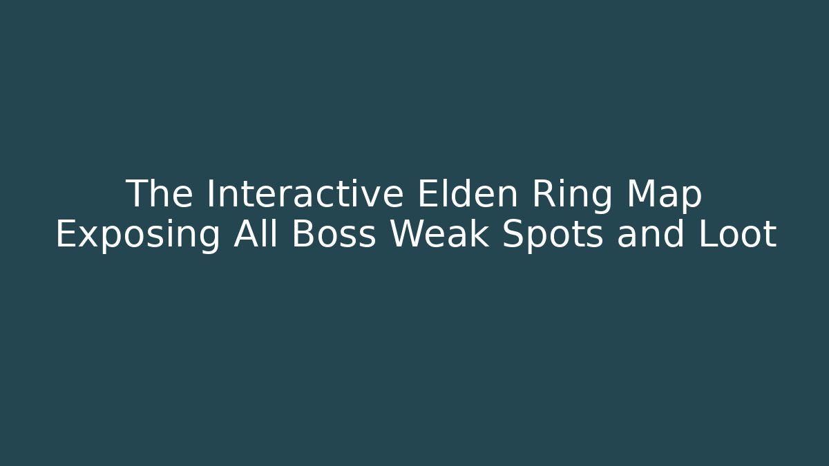 The Interactive Elden Ring Map Exposing All Boss Weak Spots and Loot - Felix Cat Insurance
