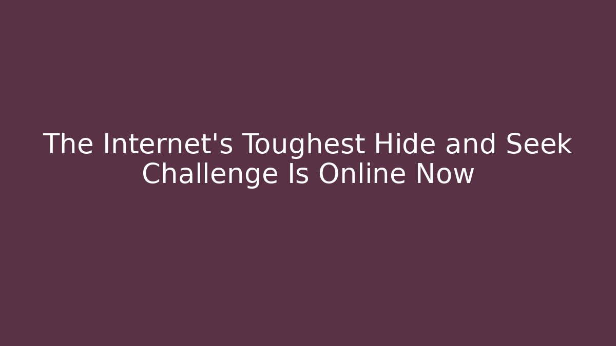The Internet's Toughest Hide and Seek Challenge Is Online Now