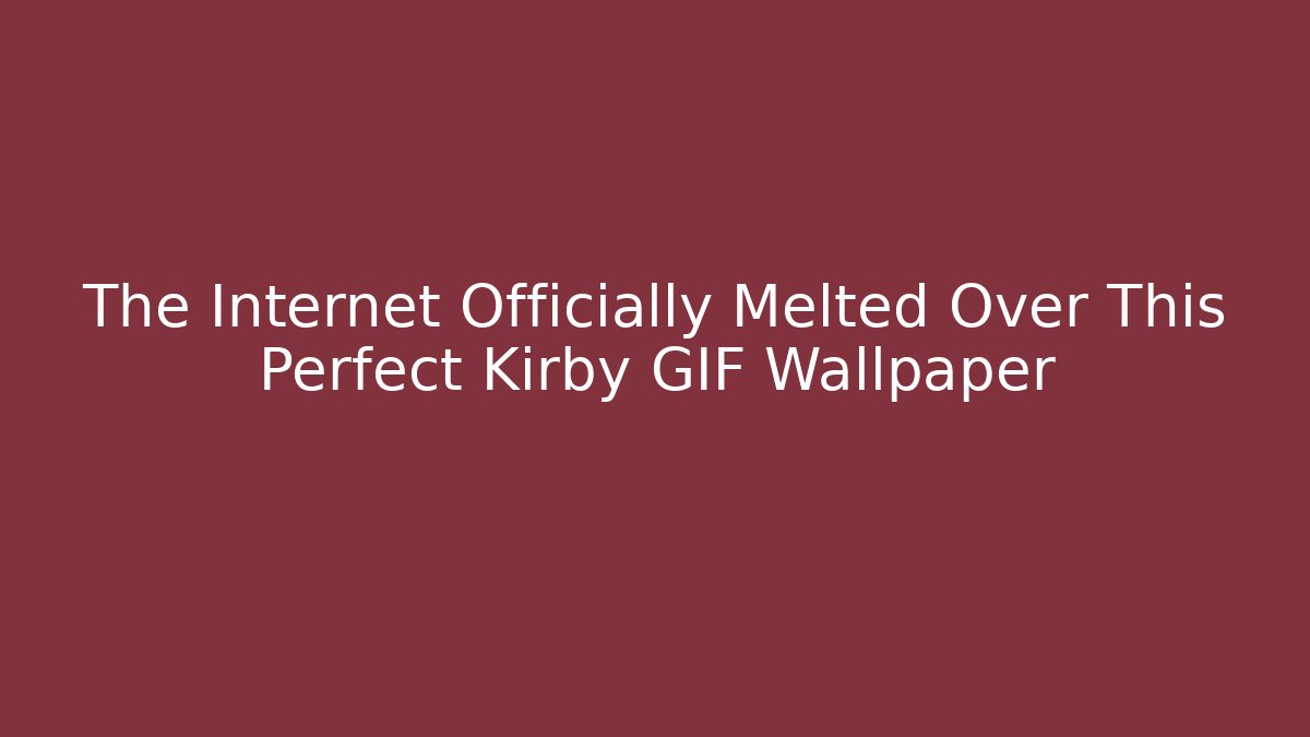 The Internet Officially Melted Over This Perfect Kirby GIF Wallpaper
