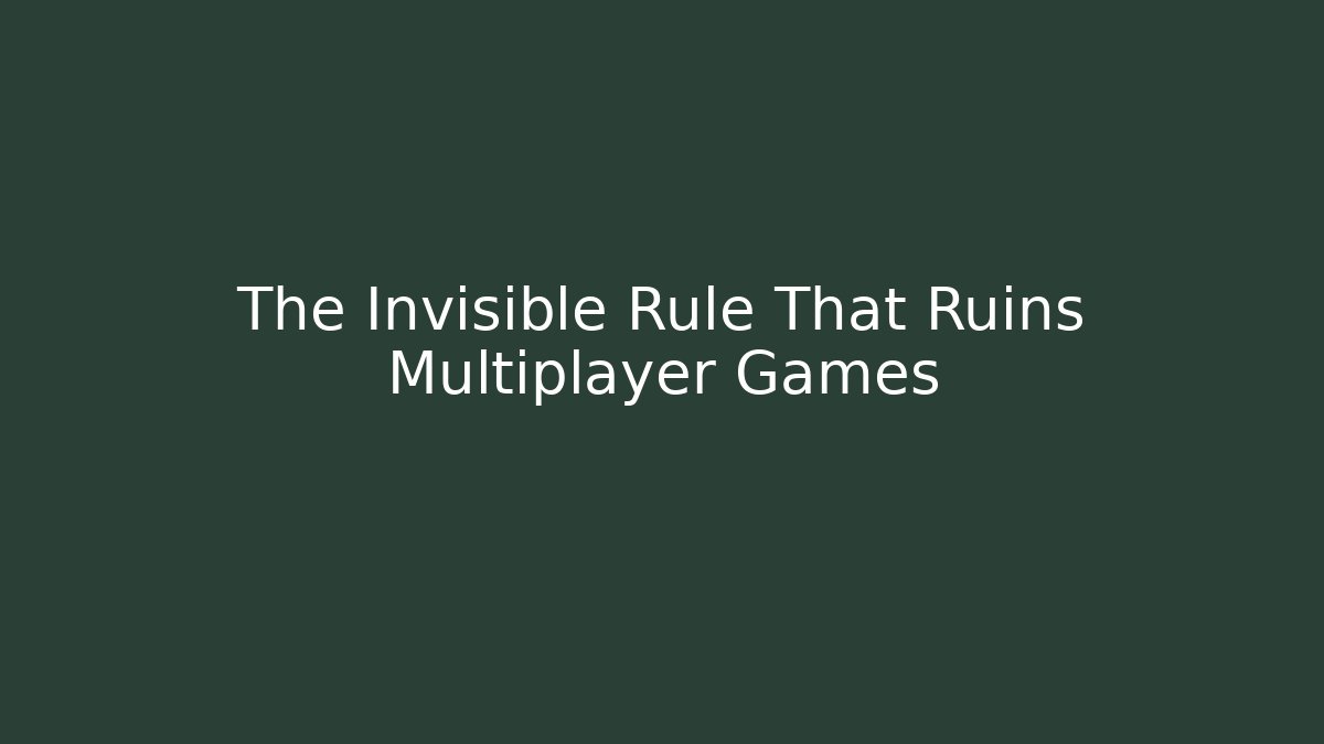 The Invisible Rule That Ruins Multiplayer Games