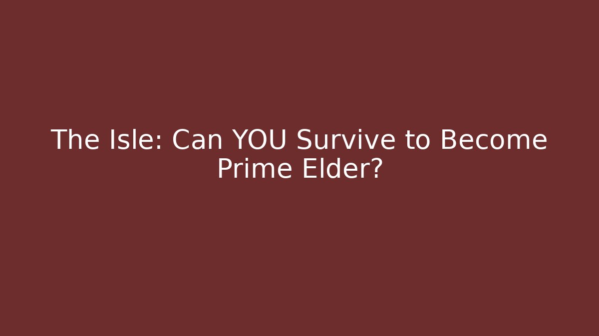 The Isle: Can YOU Survive to Become Prime Elder?