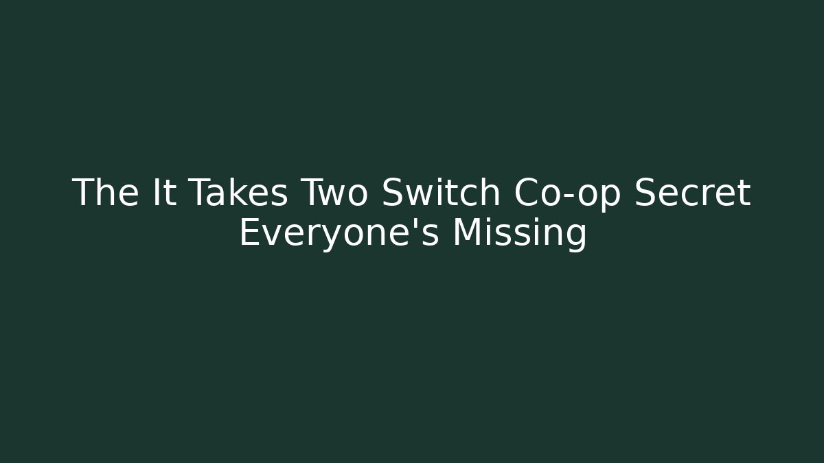 The It Takes Two Switch Co-op Secret Everyone’s Missing - Felix Cat Insurance