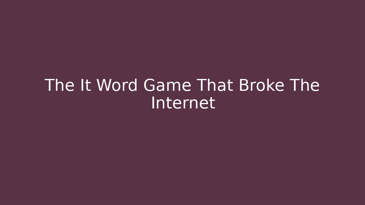 The It Word Game That Broke The Internet