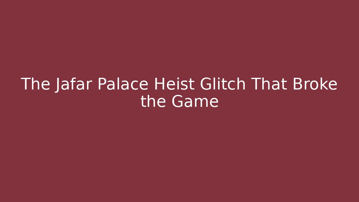 The Jafar Palace Heist Glitch That Broke the Game