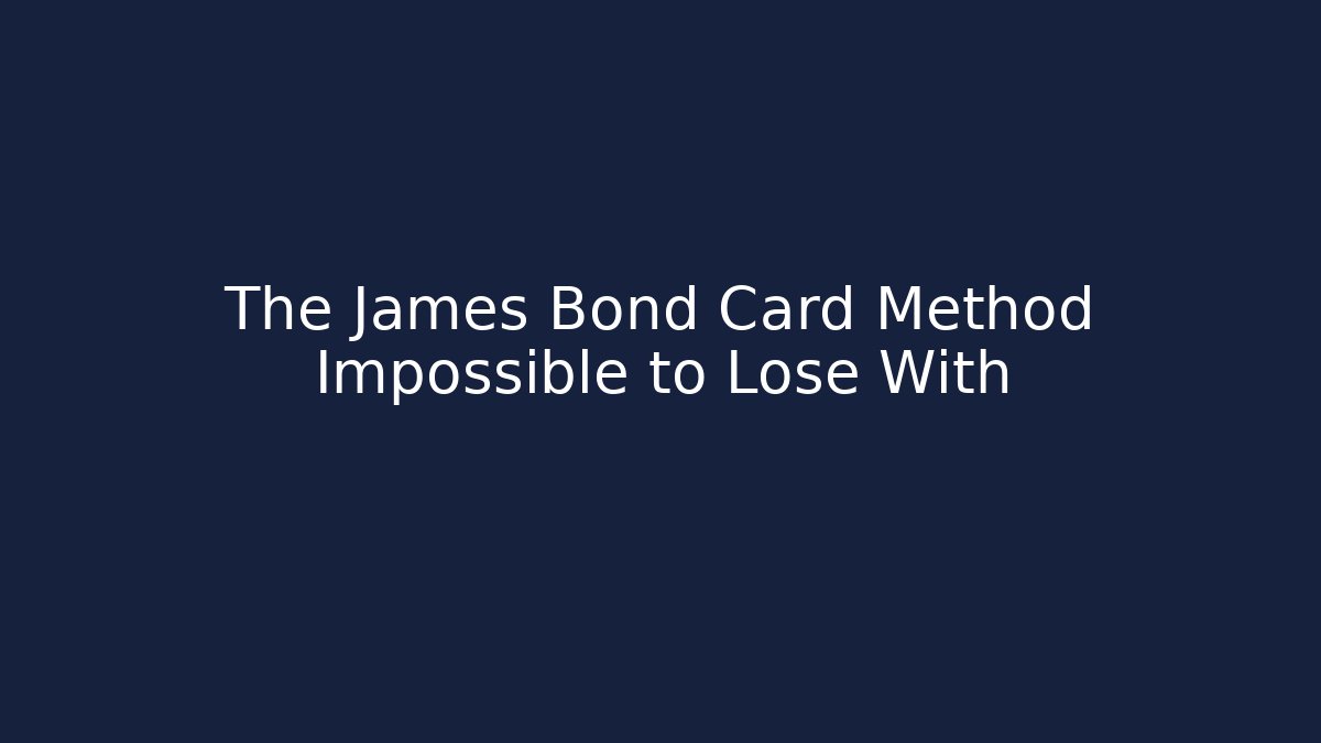 The James Bond Card Method Impossible to Lose With