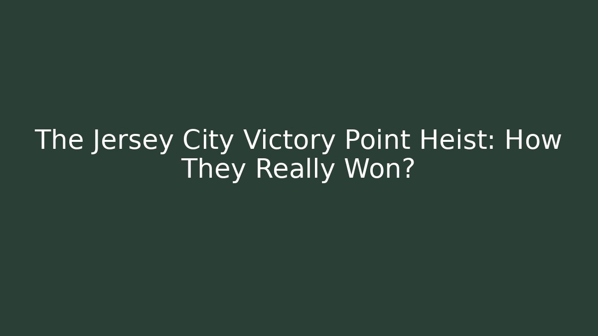 The Jersey City Victory Point Heist: How They Really Won?