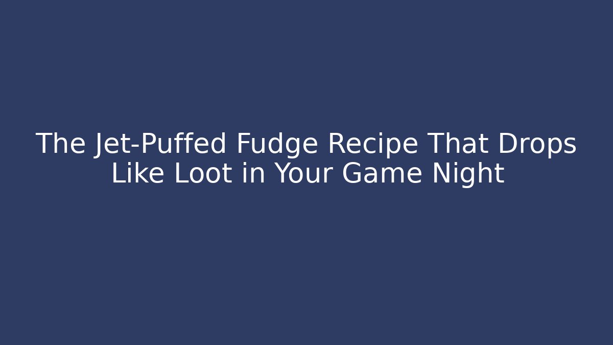 The Jet-Puffed Fudge Recipe That Drops Like Loot in Your Game Night