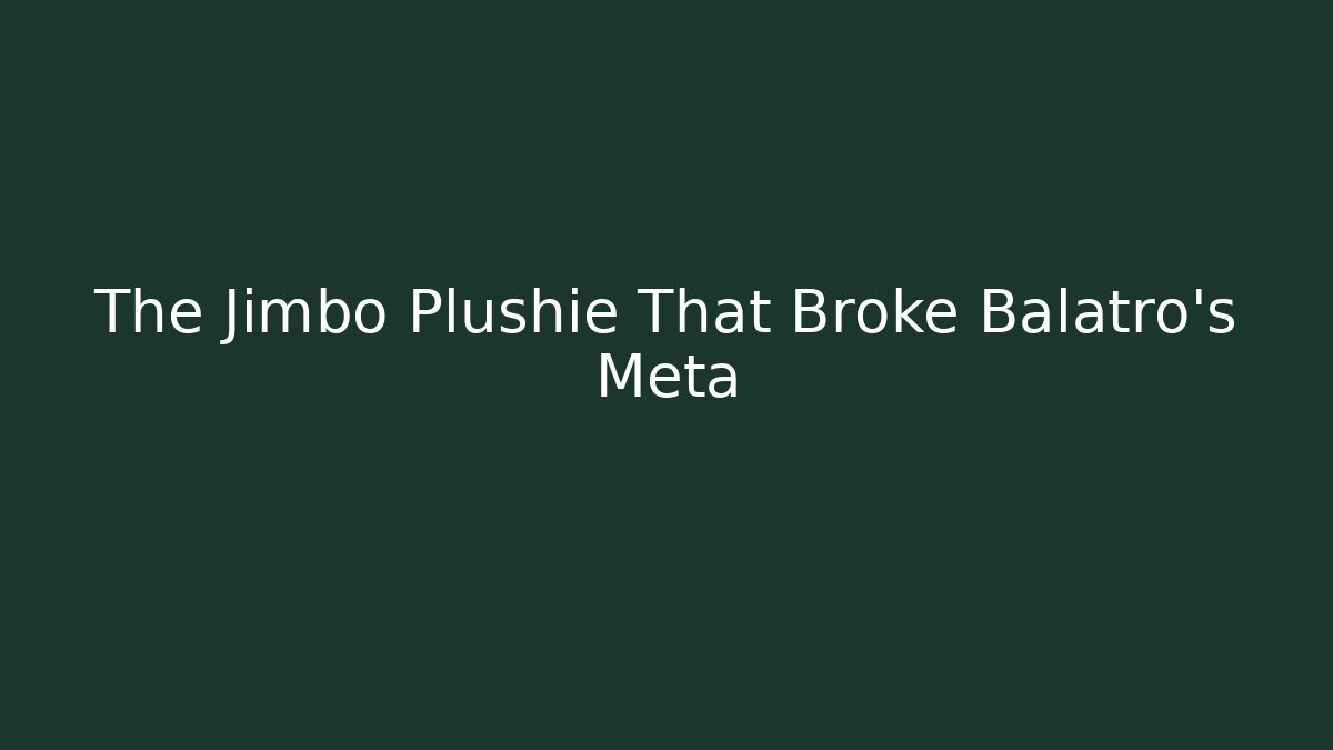 The Jimbo Plushie That Broke Balatro's Meta