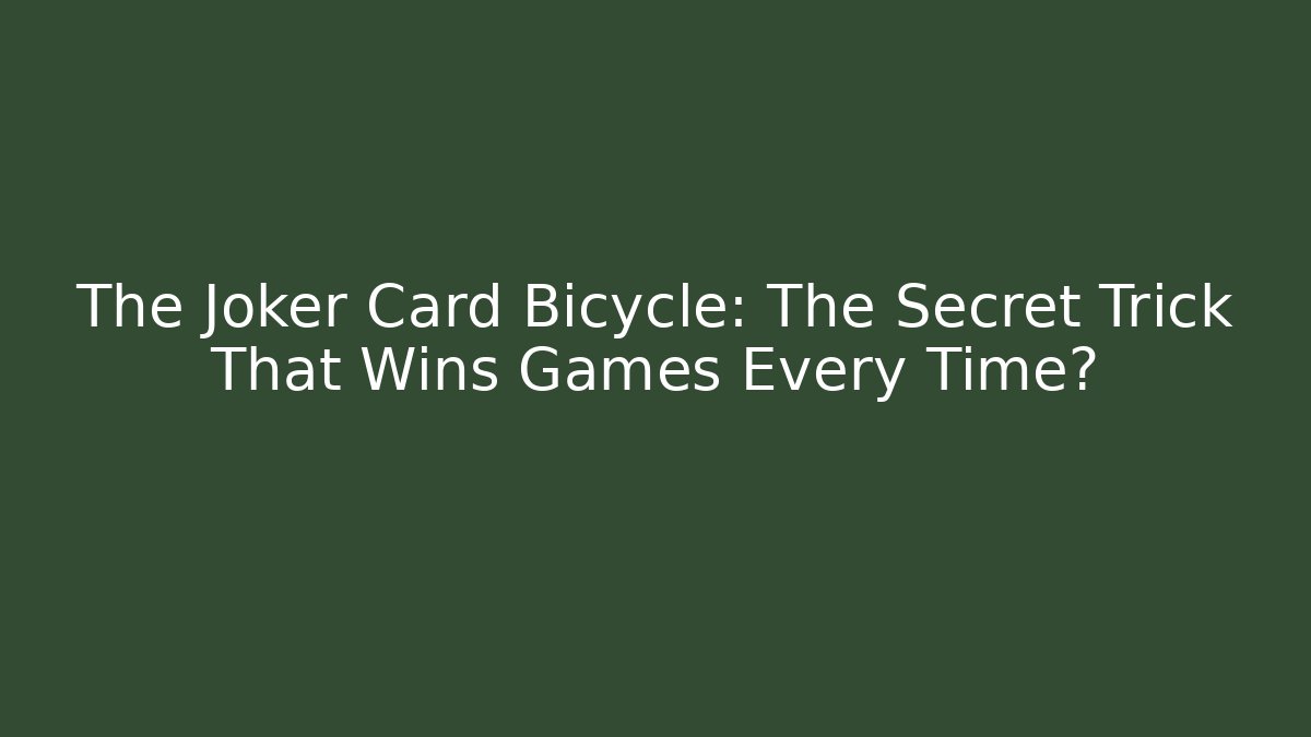 The Joker Card Bicycle: The Secret Trick That Wins Games Every Time?