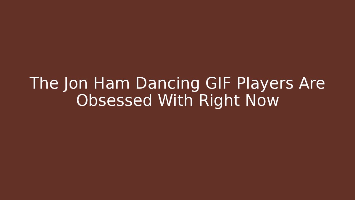 The Jon Ham Dancing GIF Players Are Obsessed With Right Now