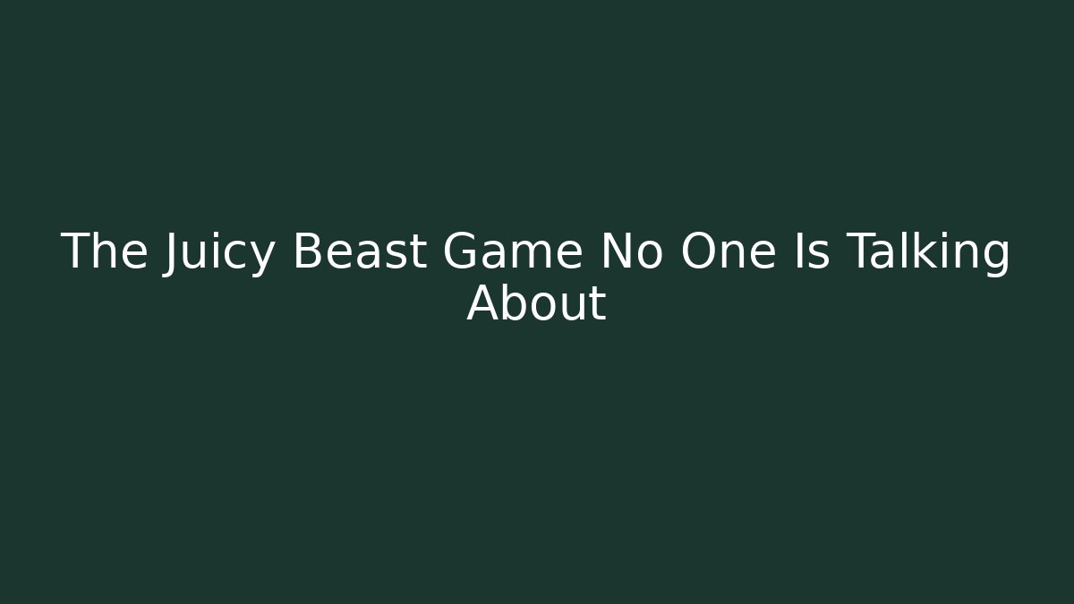 The Juicy Beast Game No One Is Talking About