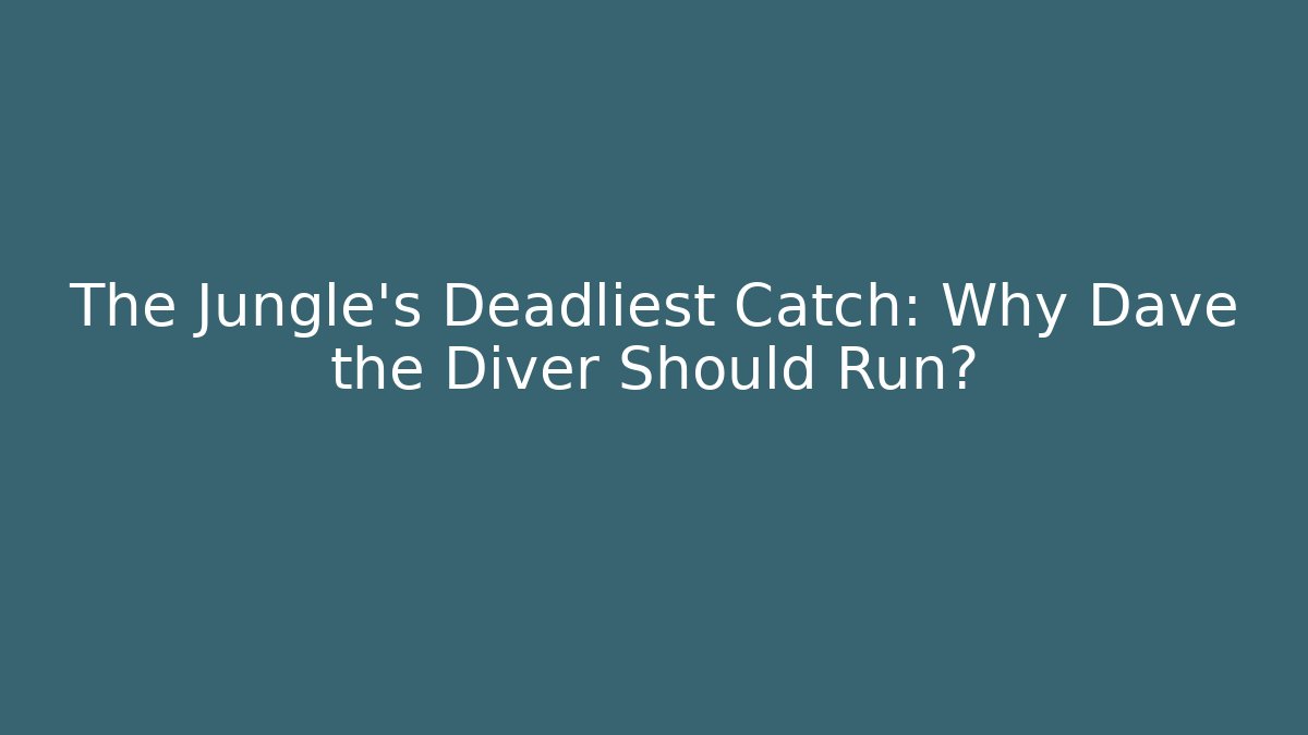 The Jungle's Deadliest Catch: Why Dave the Diver Should Run? - Felix Cat Insurance