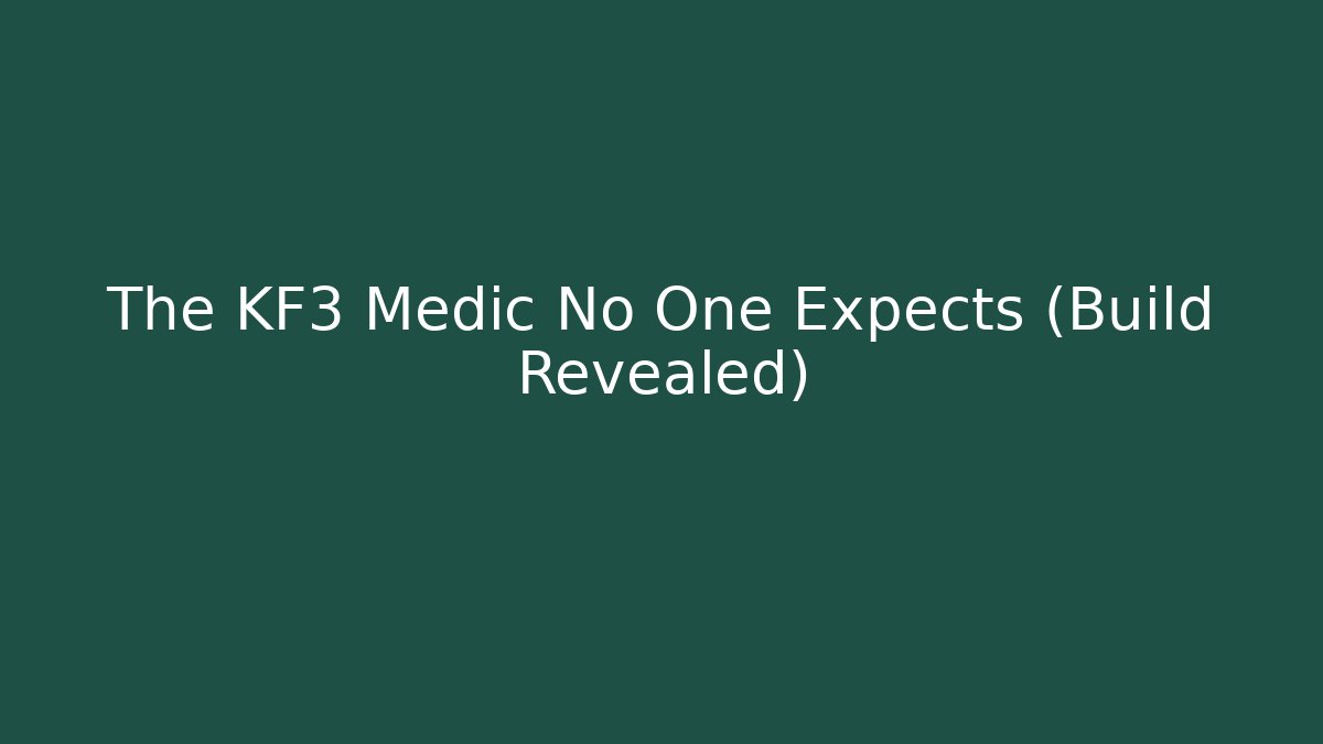 The KF3 Medic No One Expects (Build Revealed)
