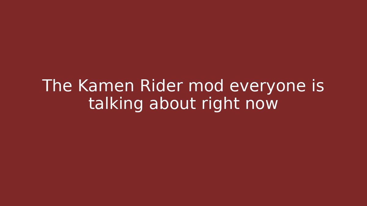 The Kamen Rider mod everyone is talking about right now