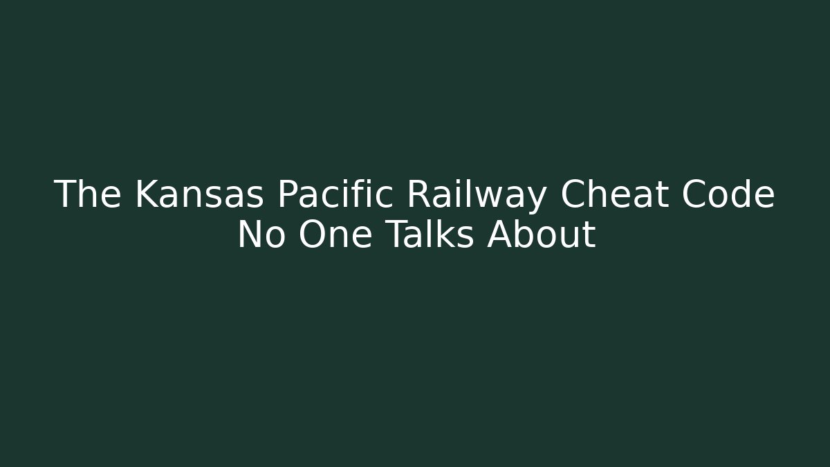 The Kansas Pacific Railway Cheat Code No One Talks About