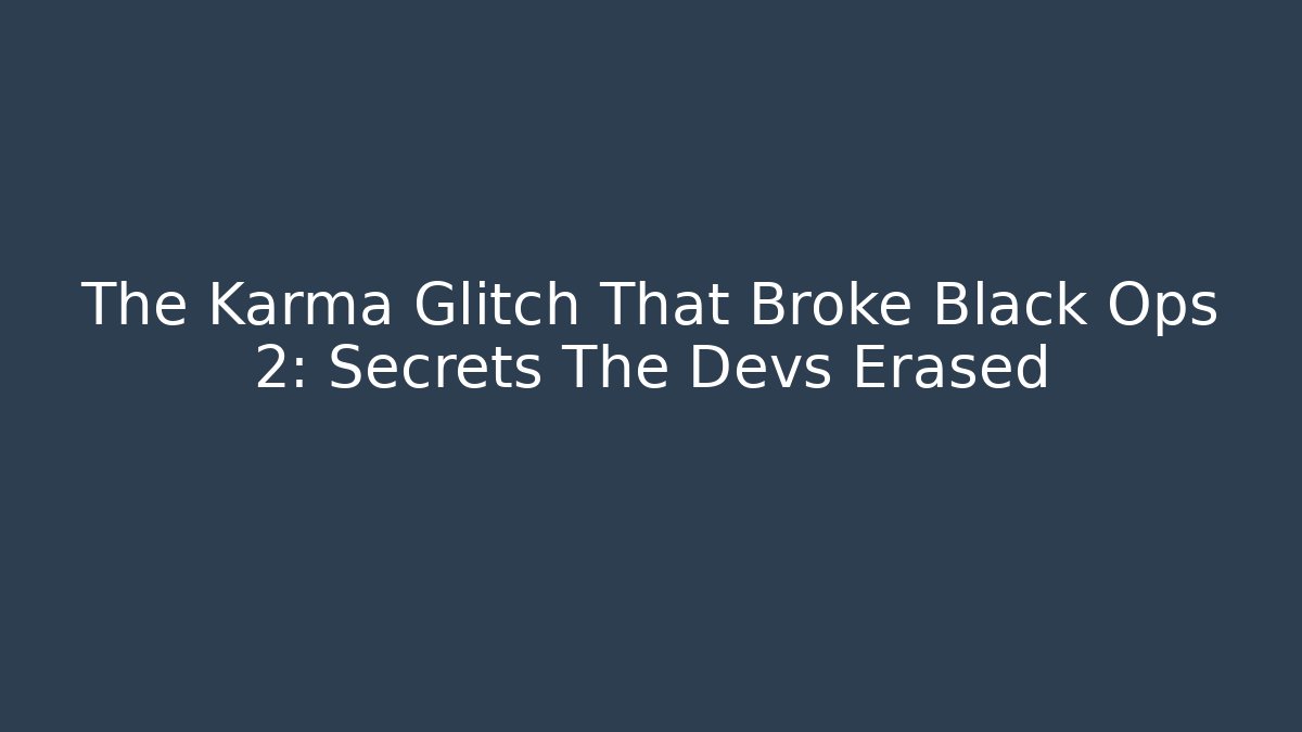 The Karma Glitch That Broke Black Ops 2: Secrets The Devs Erased