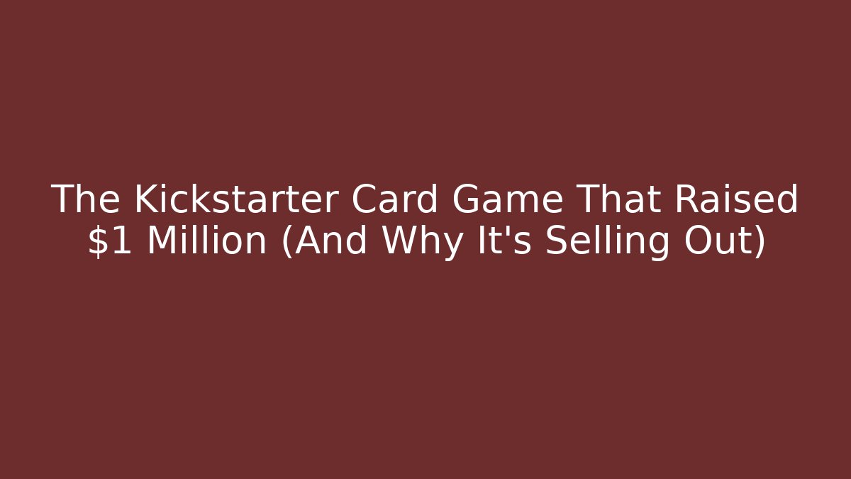 The Kickstarter Card Game That Raised $1 Million (And Why It’s Selling Out)