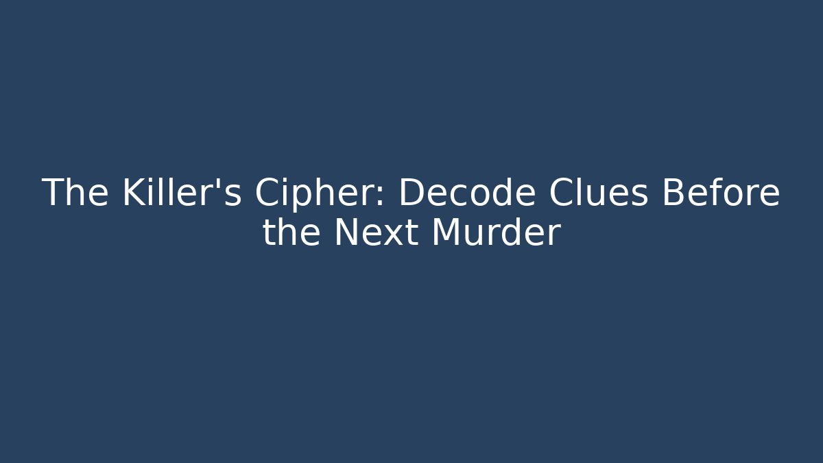 The Killer's Cipher: Decode Clues Before the Next Murder