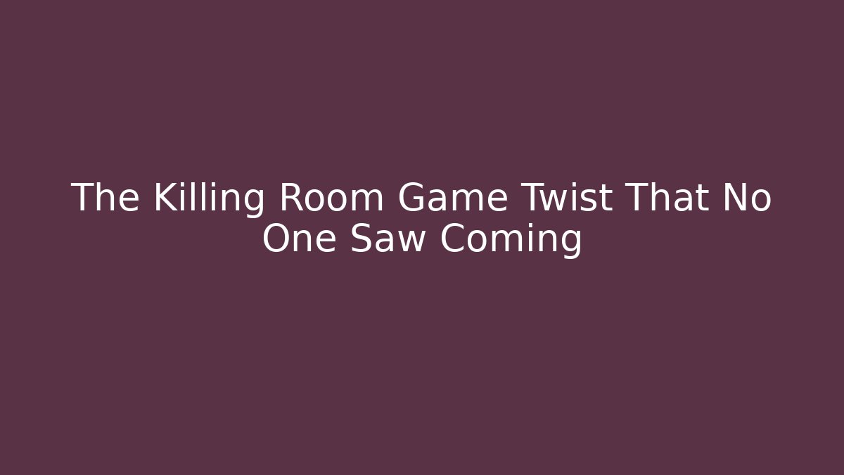 The Killing Room Game Twist That No One Saw Coming