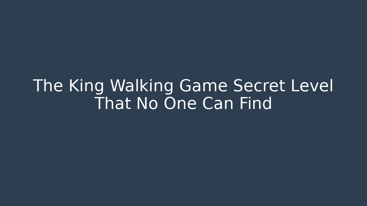 The King Walking Game Secret Level That No One Can Find - Felix Cat Insurance