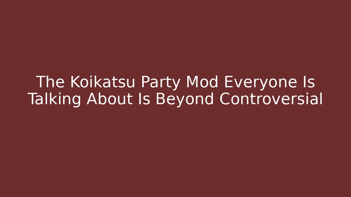 The Koikatsu Party Mod Everyone Is Talking About Is Beyond Controversial