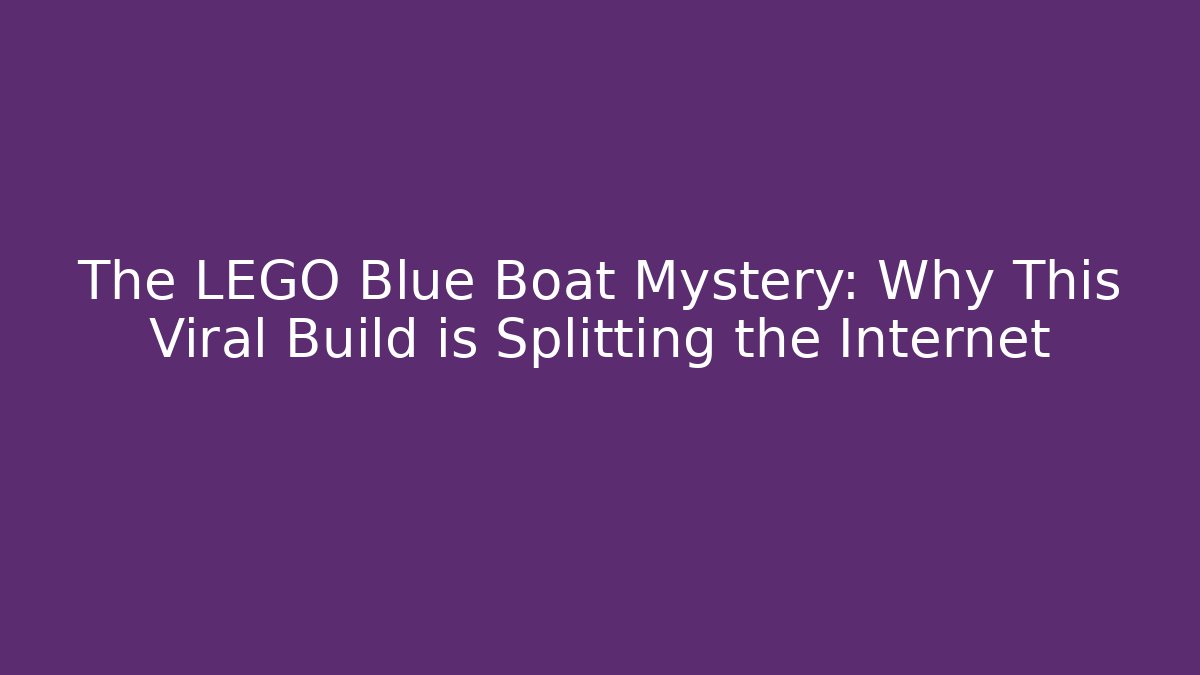 The LEGO Blue Boat Mystery: Why This Viral Build is Splitting the Internet