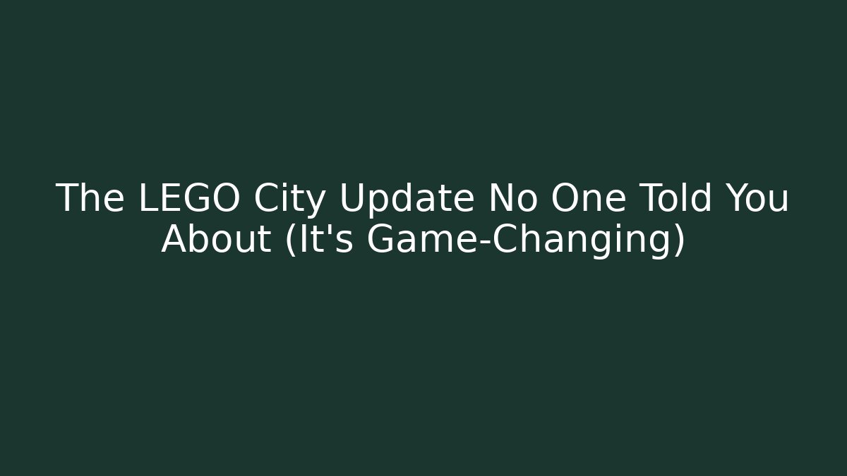 The LEGO City Update No One Told You About (It's Game-Changing)