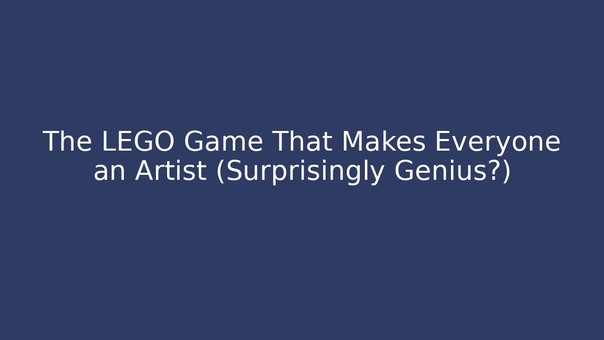 The LEGO Game That Makes Everyone an Artist (Surprisingly Genius?)