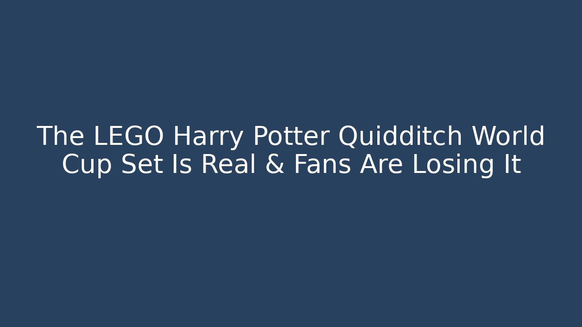The LEGO Harry Potter Quidditch World Cup Set Is Real & Fans Are Losing It