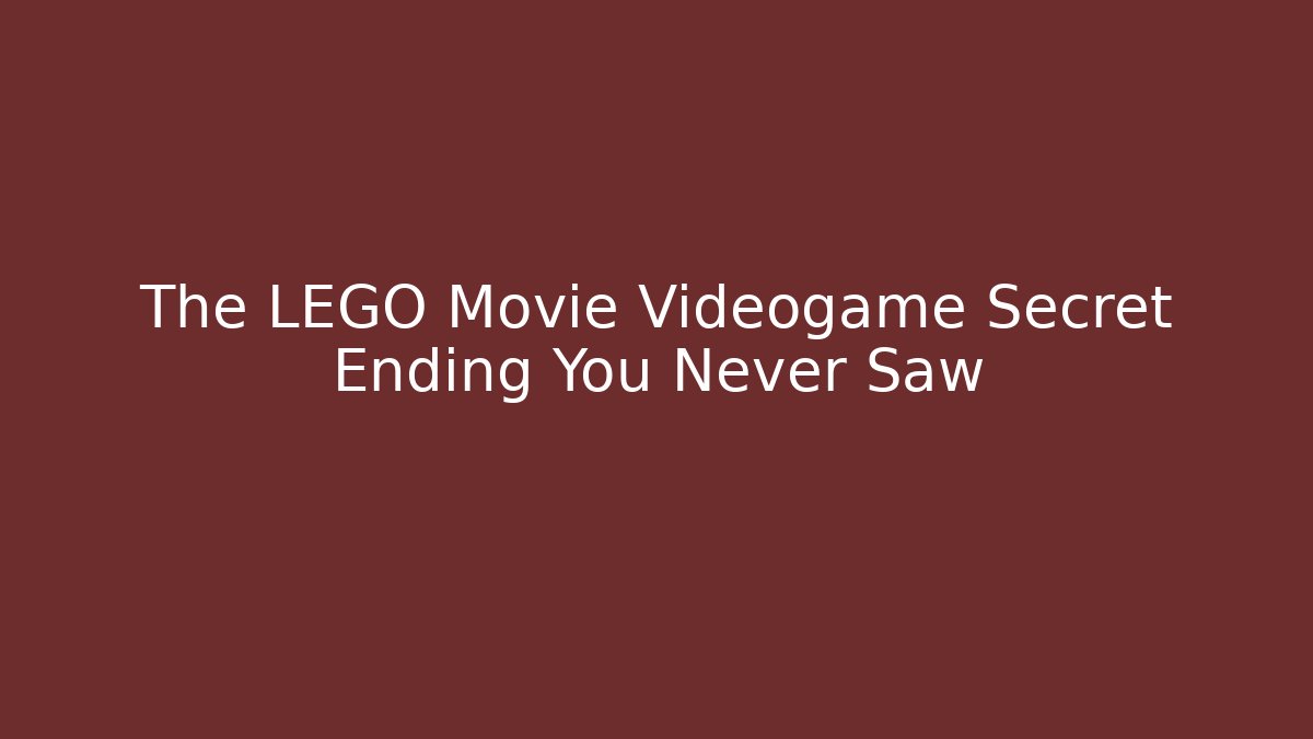 The LEGO Movie Videogame Secret Ending You Never Saw