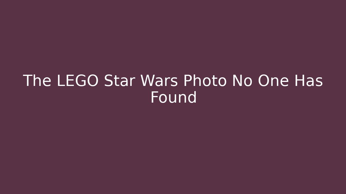 The LEGO Star Wars Photo No One Has Found