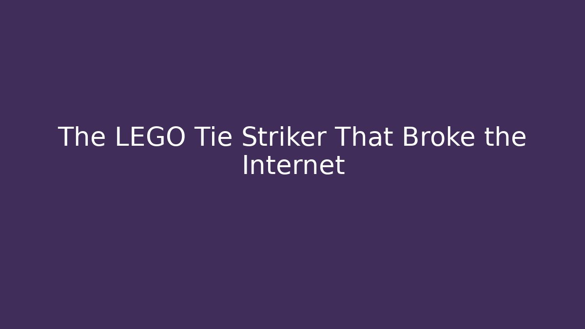 The LEGO Tie Striker That Broke the Internet