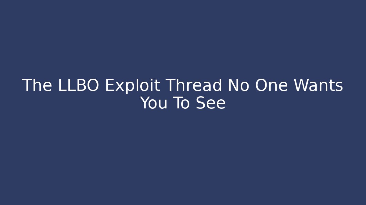 The LLBO Exploit Thread No One Wants You To See