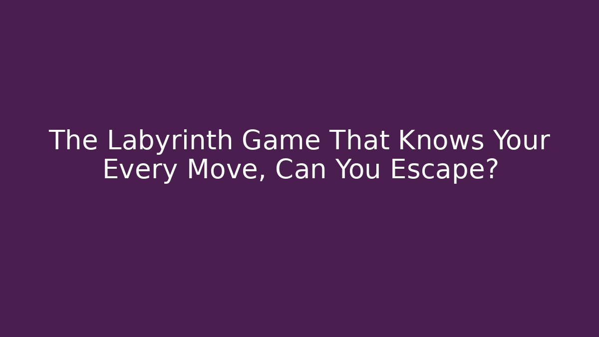 The Labyrinth Game That Knows Your Every Move, Can You Escape? - Felix Cat Insurance