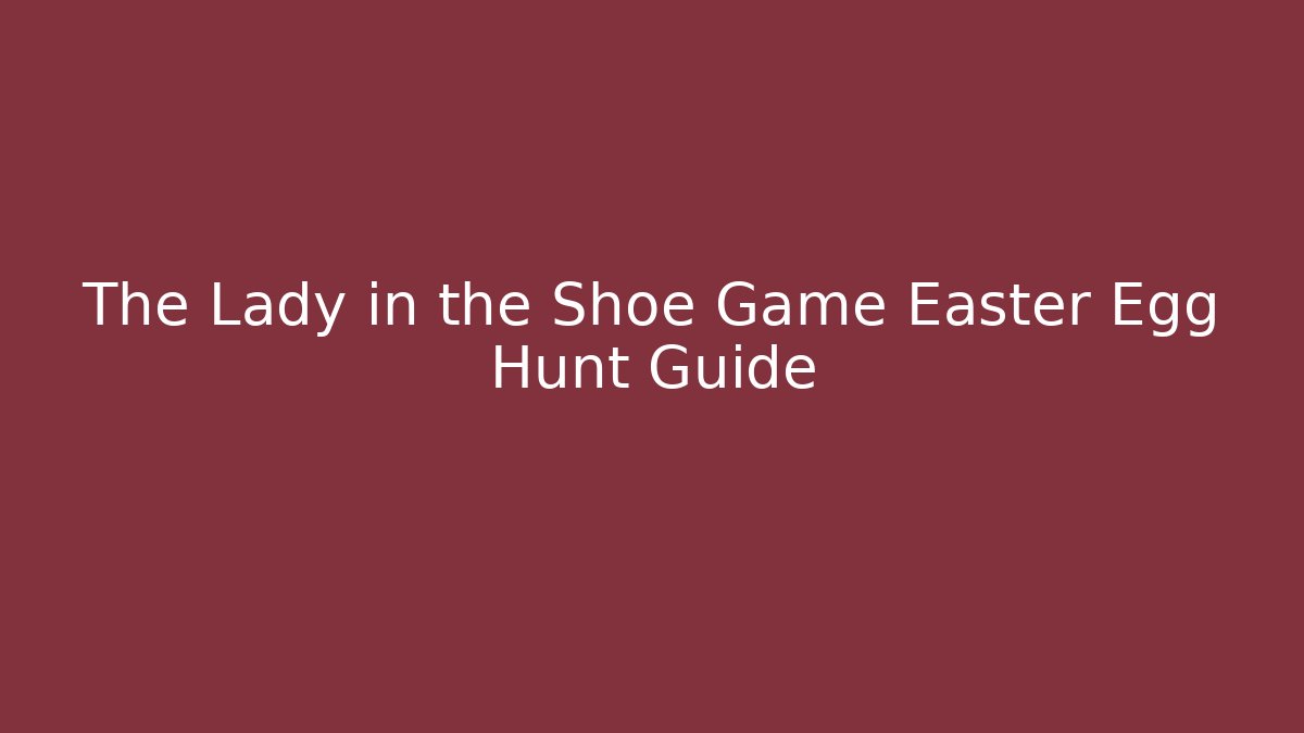 The Lady in the Shoe Game Easter Egg Hunt Guide