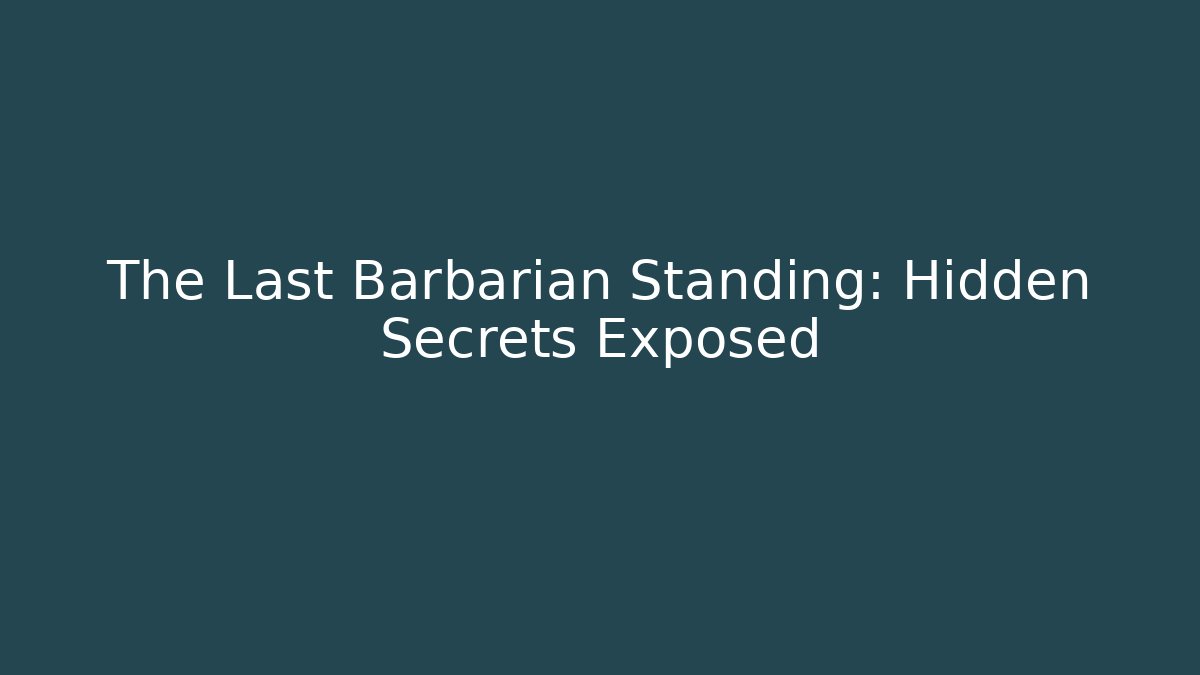 The Last Barbarian Standing: Hidden Secrets Exposed - Felix Cat Insurance