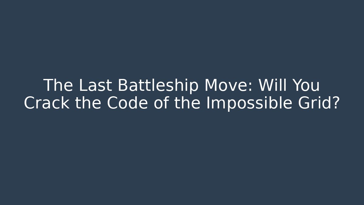 The Last Battleship Move: Will You Crack the Code of the Impossible Grid? - Felix Cat Insurance