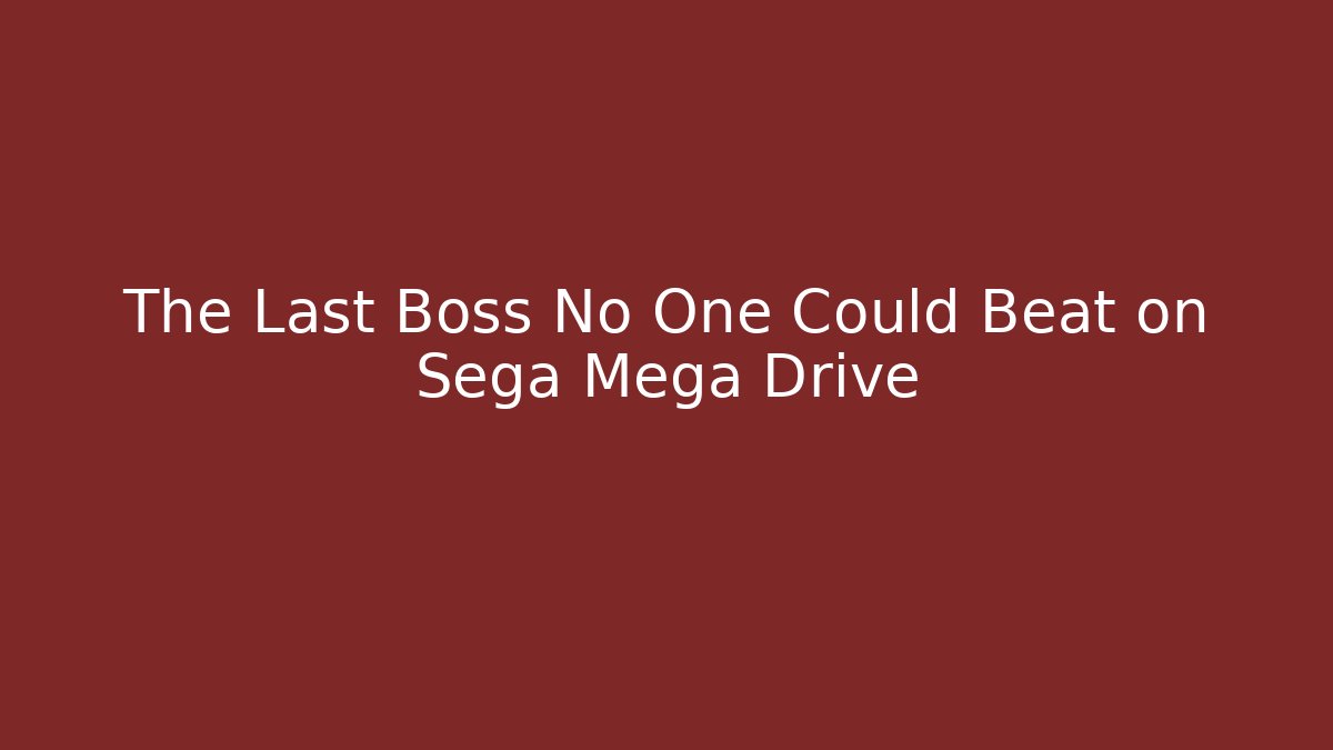 The Last Boss No One Could Beat on Sega Mega Drive