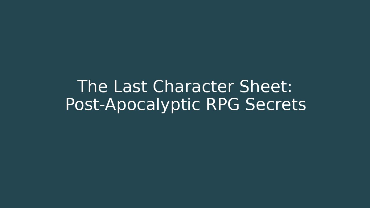The Last Character Sheet: Post-Apocalyptic RPG Secrets - Felix Cat Insurance