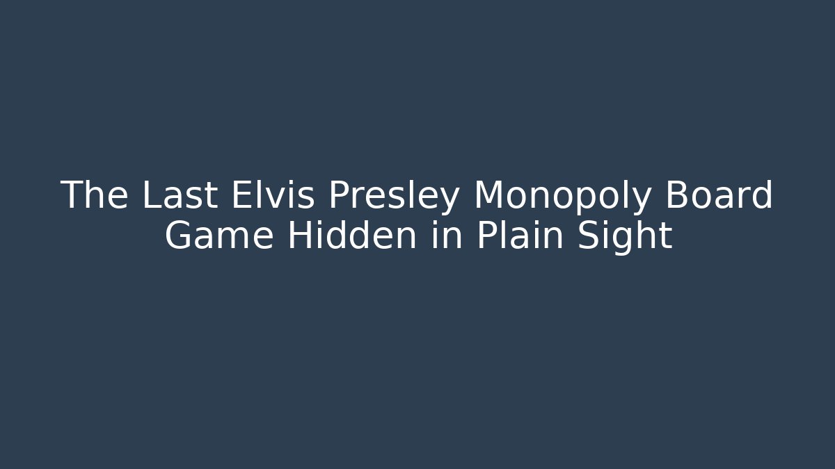 The Last Elvis Presley Monopoly Board Game Hidden in Plain Sight