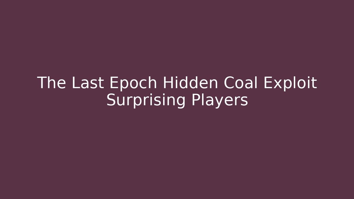 The Last Epoch Hidden Coal Exploit Surprising Players
